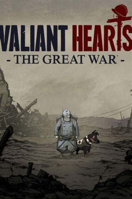 Valiant Hearts: The Great War – A Touching Tale of Love and Loss Set Against the Backdrop of World War I!